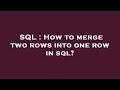 SQL : How to merge two rows into one row in sql?