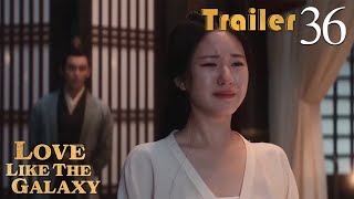 Trailer EP36 | Love Like The Galaxy | Leo Wu, Zhao Lusi | 星汉灿烂 | Fresh Drama