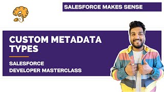 Custom Metadata - Explained | Chapter 93 | Salesforce Developer Masterclass