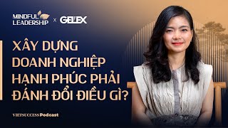 Mindful Leadership SS2 #5|Xây dựng doanh nghiệp hạnh phúc phải đánh đổi điều gì?|Vưu Lệ Quyên,Biti’s