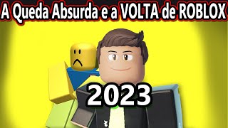 A QUEDA ABSURDA DE ROBLOX E A VOLTA (2023)