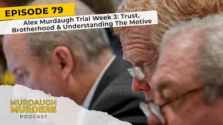 Murdaugh Murders Podcast #79: Murdaugh Trial Week 3: Trust, Brotherhood \u0026 Understanding The Motive