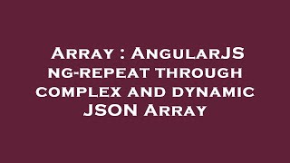 Array : AngularJS ng-repeat through complex and dynamic JSON Array