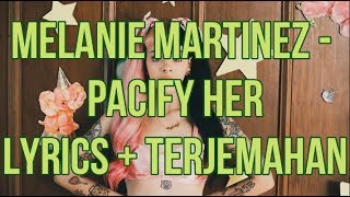 Melanie Martinez - Pacify Her (Lyrics - Terjemahan Bahasa Indonesia)