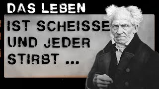 Das Leben ist scheiße und am Ende stirbt jeder - 9 dunkle Lektionen von Schopenhauer