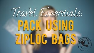 Travel Essentials #4: Use Ziploc Bags When Packing