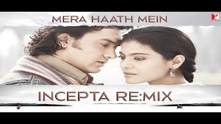 Mere Haath Mein | Incepta ReMix | Fanaa | Aamir Khan, Kajol | Sonu Nigam, Sunidhi Chauhan