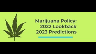 Marijuana Policy: 2022 Recap and 2023 Predictions