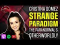 𝗖𝗥𝗜𝗦𝗧𝗜𝗡𝗔 𝗚𝗢𝗠𝗘𝗭- STRANGE PARADIGMS- The Paranormal & Otherworldly!