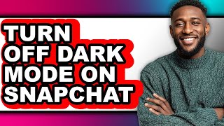 How To Turn Off Dark Mode On Snapchat Step By Step