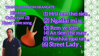 THANGLIENTHUOM HRANGATE , HLA HLUI , COLLECTION (3) HMAR LOVE SONG , OLDIES ,