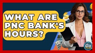 What Are PNC Bank's Hours? - Ask Your Bank Teller