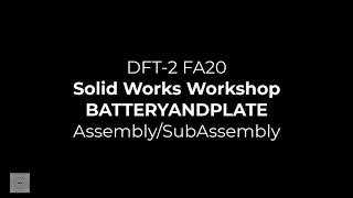 DFT 2 Workshop BATTERYANDPLATE Assembly