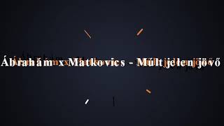 Ábrahám x Matkovics   Múlt, jelen, jövő (DewMax x Fody Remix)