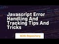 javascript error handling and tracking tips and tricks
