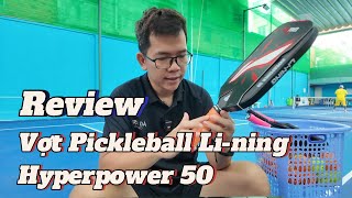 Review Vợt Pickleball : Li-Ning HyperPower 50, vừa tiền cho người mới chơi !