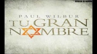 Paul Wilbur - 2013 - Tu gran nombre (Full Album)