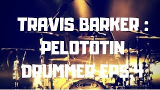 PELOTOTIN DRUMMER EPISODE 4 :TRAVIS BARKER