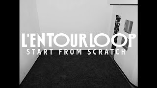 L'ENTOURLOOP - Start From Scratch Mix