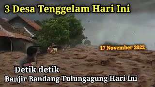 BARU SAJA Tulungagung Banjir Lagi! 3 Desa Tenggelam Hebat 17 November 2022, Banjir Kalidawir