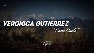 Verónica Gutiérrez - Como Duele ( Letra )