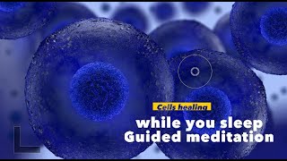Cells healing while you sleep - Guided meditation