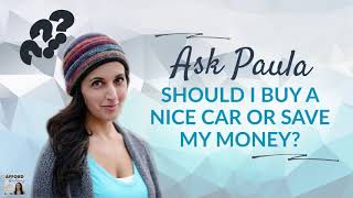 Buying a Nice Car vs. Saving Your Money?! | Afford Anything Podcast (Audio-Only)