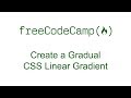 Applied Visual Design - Create a Gradual CSS Linear Gradient - Free Code Camp
