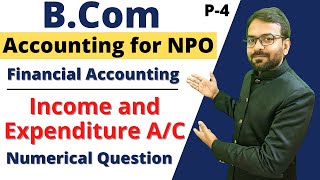 Part-4 Income and Expenditure Account | Accounting of NPO | Financial Accounting  Numerical Question
