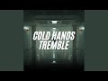Cold Hands Tremble