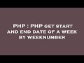 PHP : PHP get start and end date of a week by weeknumber