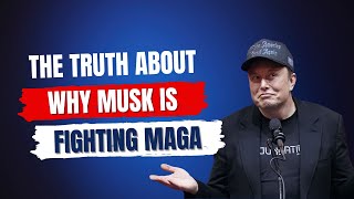 The Truth About Why Elon Musk Is Fighting MAGA