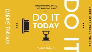 Do It Today: Overcome Procrastination,Improve Productivity by Darius Foroux Full Unbridged Audiobook