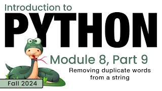 Python (Fall 2024) Module 8-9: Removing Duplicate Words from a String