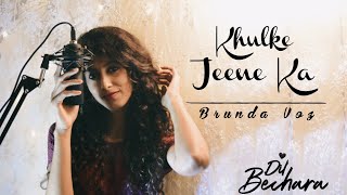 Khulke Jeene Ka x Dil Bechara || Female Cover || Brunda Voz || In Memory of Sushant Singh Rajput