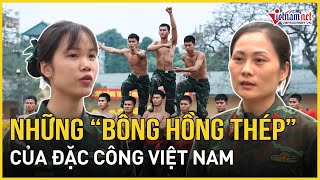 Choáng ngợp trước sức mạnh của 'những bông hồng thép' Đặc công Việt Nam | Báo VietNamNet