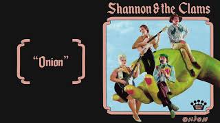 Shannon \u0026 the Clams - Onion [Official Audio]