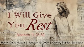 Jan 19, 2025 - I Will Give You Rest - Matthew 11:25-30