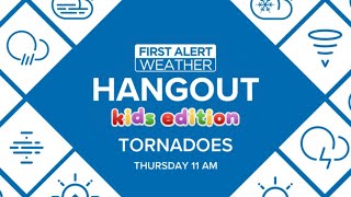 Tornadoes! First Alert Weather Hangout: Kids Edition