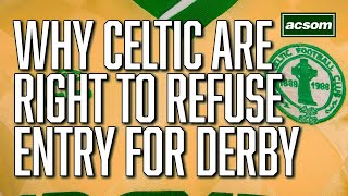 Why Celtic are right to refuse away fans entry to Glasgow Derby // A Celtic State of Mind // ACSOM