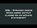 SQL : Strange error when using output clause on an update statement?