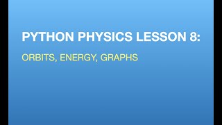 Python Physics Lesson 8: Orbits, Energy, and Graphs