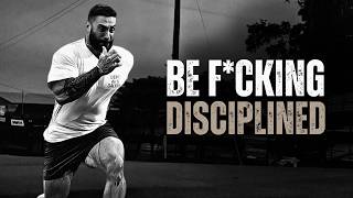 BE F*CKING DISCIPLINED - Motivational Speech