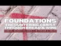 Foundations Part 2: Encountering Christ Through Bread & Wine