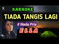 Ella - Tiada Tangis Lagi [ karaoke ] Nada Pria