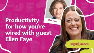 Productivity for how you're wired with guest Ellen Faye | E218