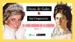 Diana de Gales & Sisi Emperatriz: El lado oscuro de la Corona