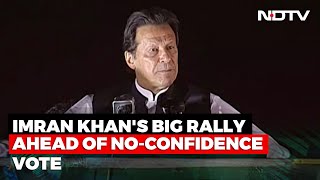 Pakistan Prime Minister Imran Khan's Massive Rally Ahead Of No-Confidence Vote