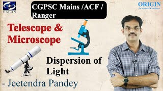 Physics for CGPSC Mains / Ranger/ ACF /-Dispersion of Light , Telescope \u0026 Microscope by - J P Sir