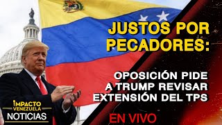 JUSTOS POR PECADORES: oposición pide a Trump revisar extensión del TPS|🔴 NOTICIAS VENEZUELA HOY 2025